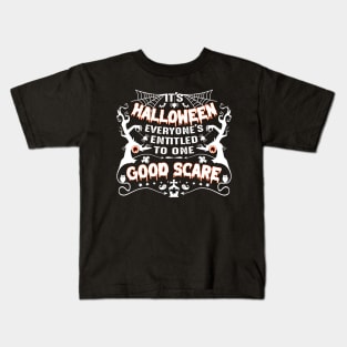 It's Halloween, everyone's entitled to one good scare-Halloweenshirt Kids T-Shirt